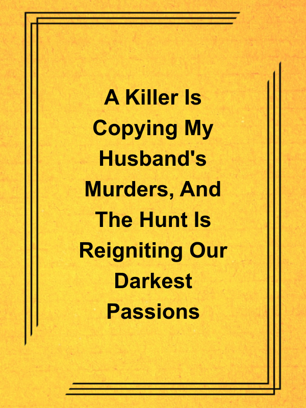 Cover image for A Killer Is Copying My Husband's Murders, And The Hunt Is Reigniting Our Darkest Passions