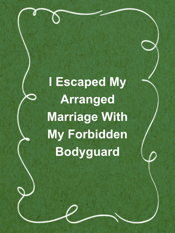 Cover image for I Escaped My Arranged Marriage With My Forbidden Bodyguard