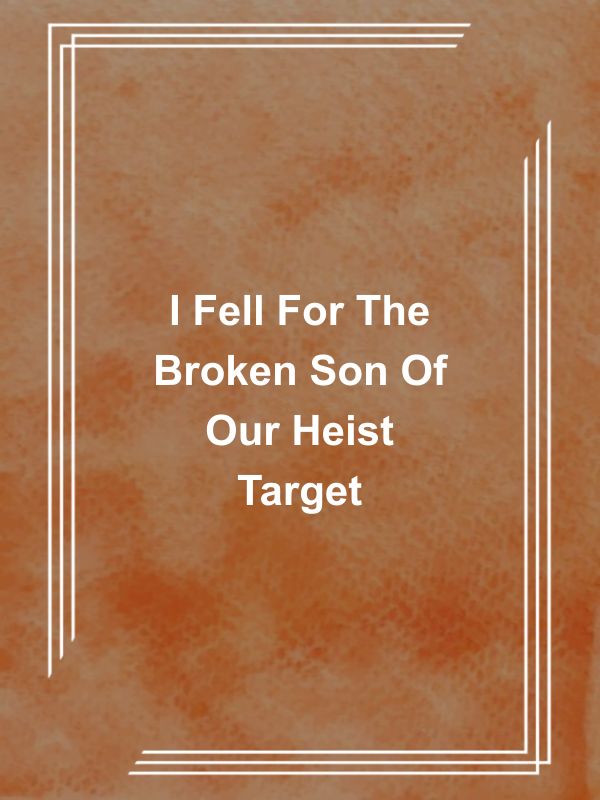 Cover image for I Fell For The Broken Son Of Our Heist Target