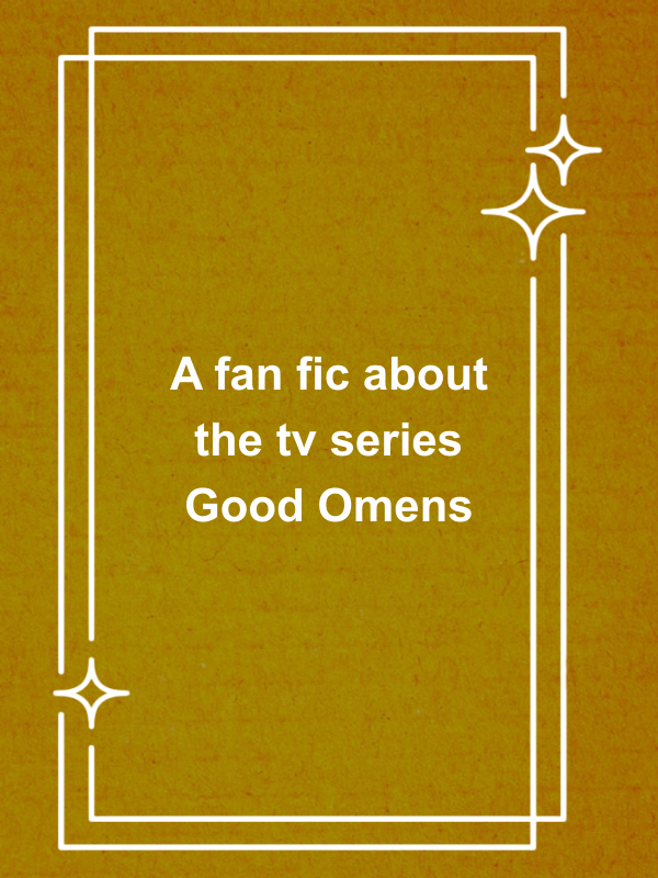 Cover image for A fan fic about the tv series Good Omens